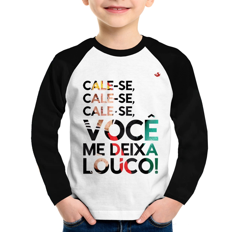 Camiseta Raglan Infantil Cale-se, você me deixa louco! Manga Longa