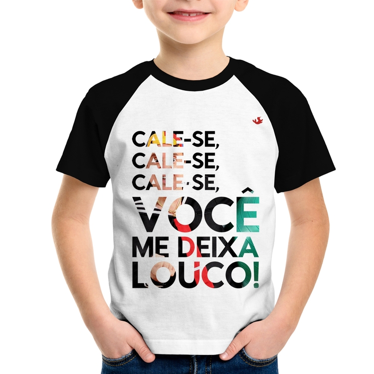 Camiseta Raglan Infantil Cale-se, você me deixa louco!