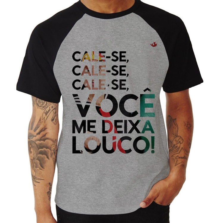 Camiseta Raglan Cale-se, você me deixa louco! - Cinza/Preto