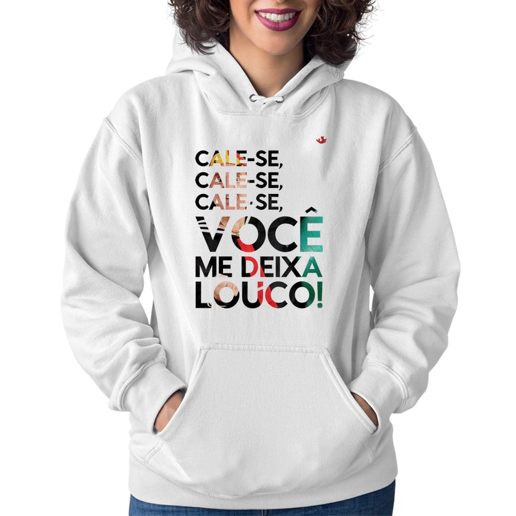 Moletom Feminino Cale-se, você me deixa louco! - Branco