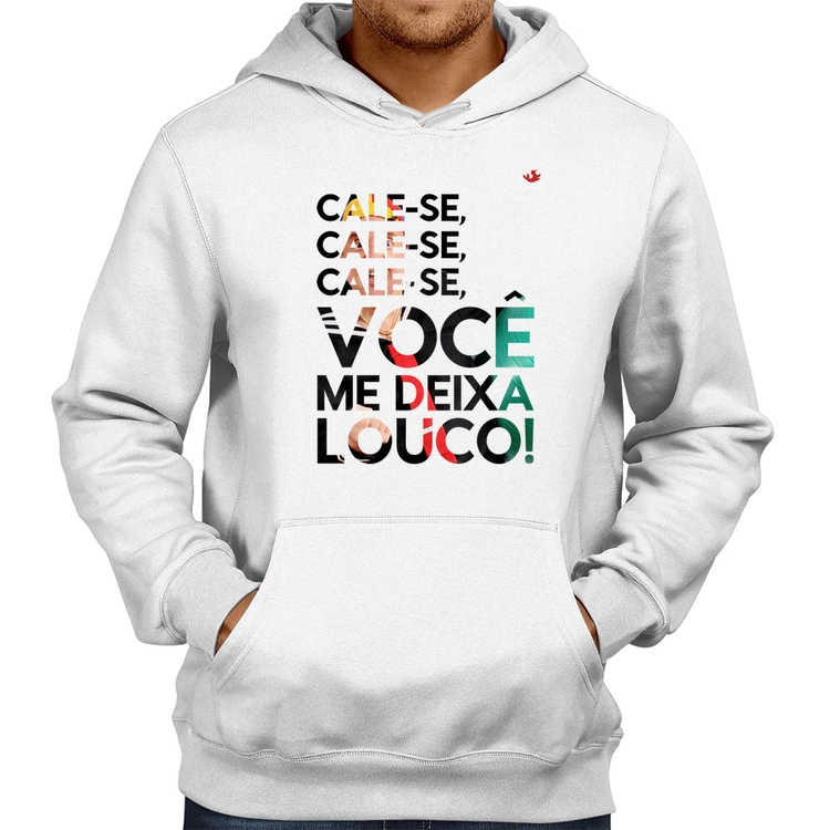 Moletom Cale-se, você me deixa louco! - Branco