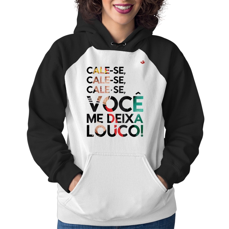 Moletom Feminino Cale-se, você me deixa louco!