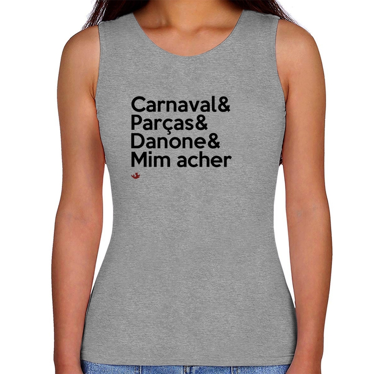 Regata Feminina Carnaval & Parças & Danone & Mim acher - Cinza