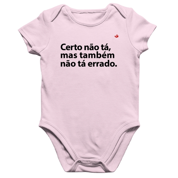 Body Bebê Algodão Certo não tá, mas também não tá errado - Rosa Bebê