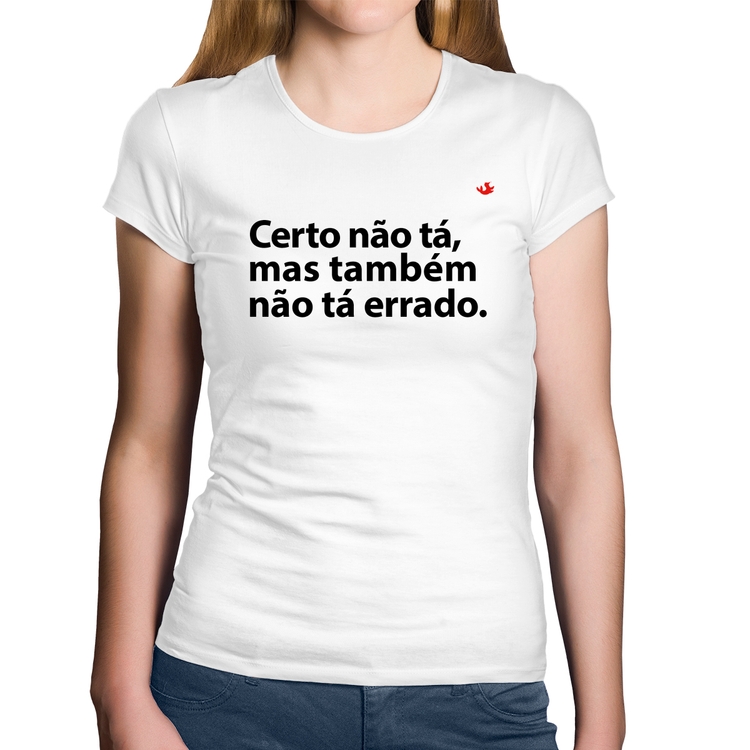 Baby Look Algodão Certo não tá, mas também não tá errado - Branca