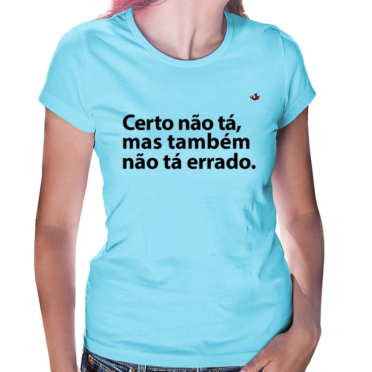Baby Look Certo não tá, mas também não tá errado - Azul Bebê