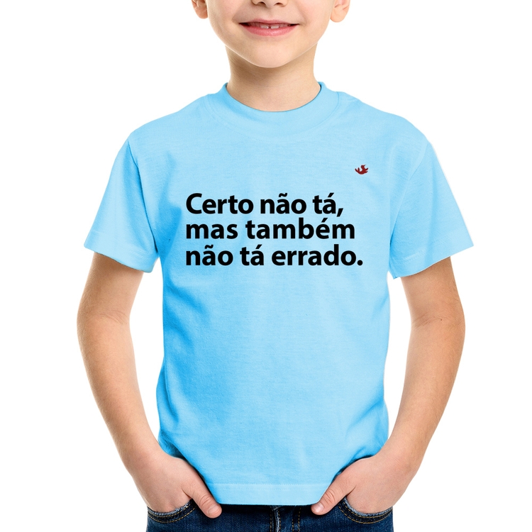 Camiseta Infantil Certo não tá, mas também não tá errado - Azul Bebê