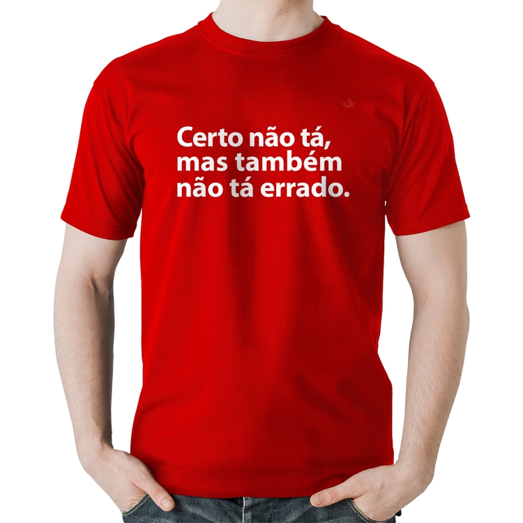 Camiseta Algodão Certo não tá, mas também não tá errado - Vermelha