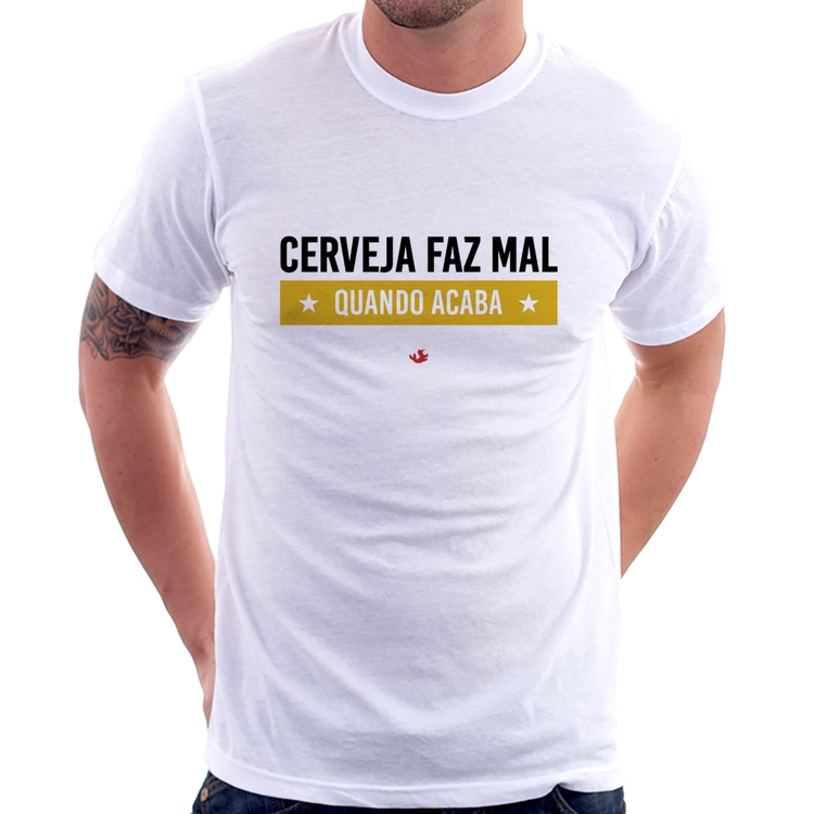 Camiseta Cerveja faz mal, quando acaba