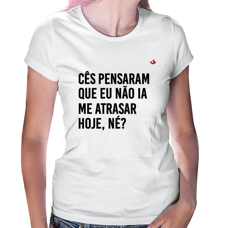 Baby Look Cês pensaram que eu não ia me atrasar