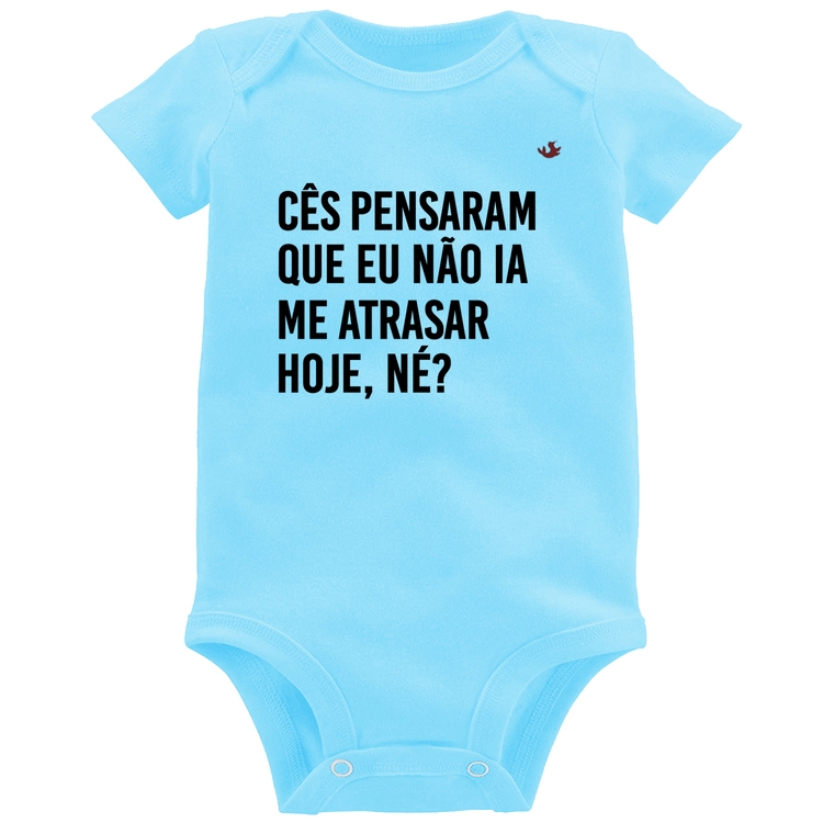 Body Bebê Cês pensaram que eu não ia me atrasar - Azul Bebê