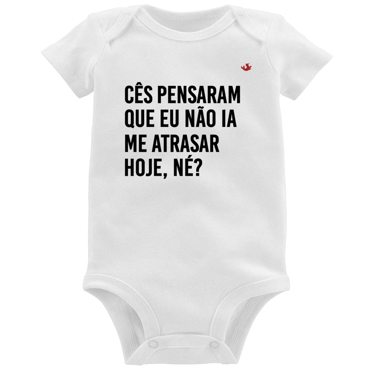 Body Bebê Cês pensaram que eu não ia me atrasar