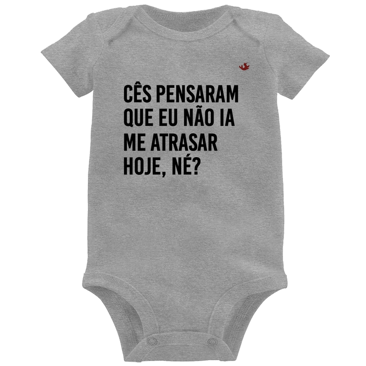 Body Bebê Cês pensaram que eu não ia me atrasar - Cinza