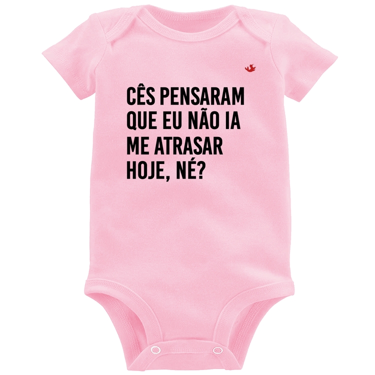 Body Bebê Cês pensaram que eu não ia me atrasar - Rosa Bebê