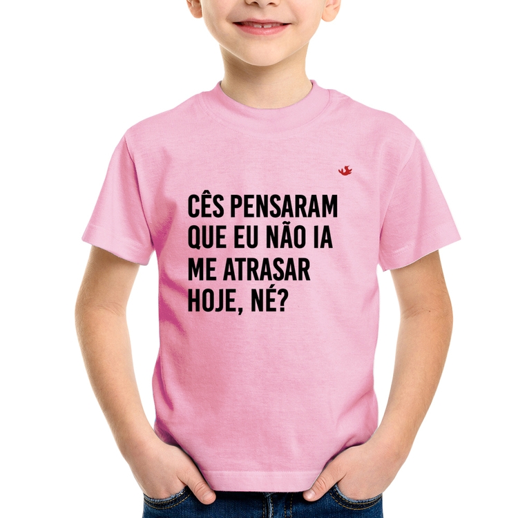 Camiseta Infantil Cês pensaram que eu não ia me atrasar - Rosa Bebê