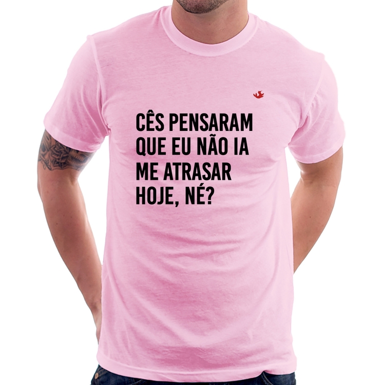 Camiseta Cês pensaram que eu não ia me atrasar - Rosa Bebê