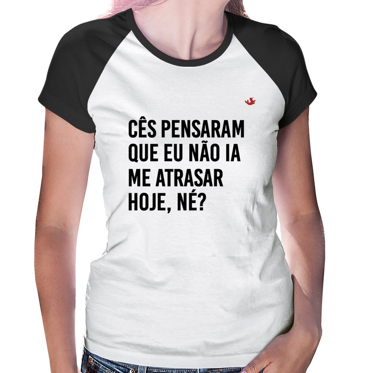 Baby Look Raglan Cês pensaram que eu não ia me atrasar