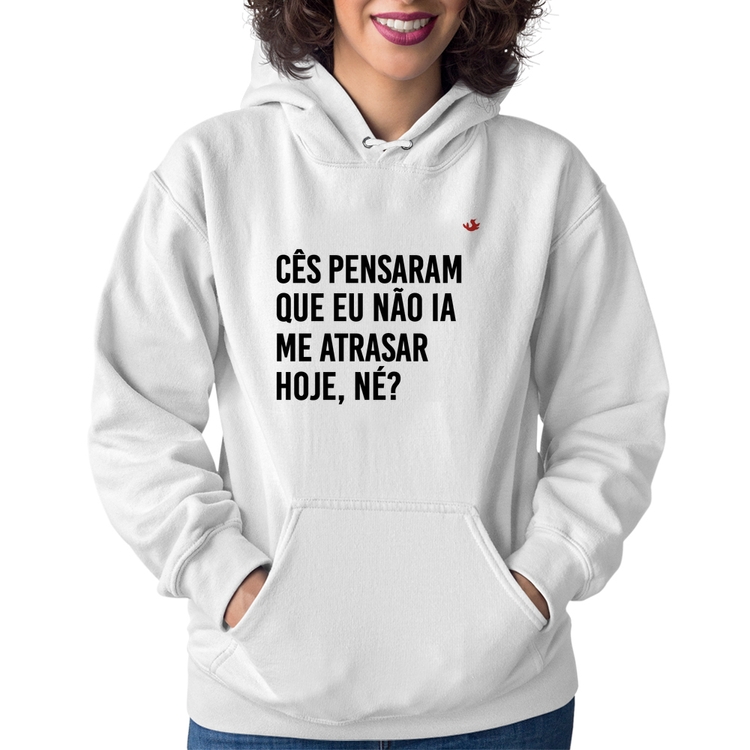 Moletom Feminino Cês pensaram que eu não ia me atrasar - Branco