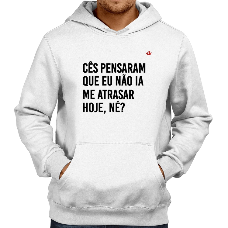 Moletom Cês pensaram que eu não ia me atrasar - Branco
