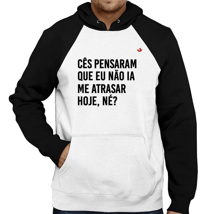 Moletom Cês pensaram que eu não ia me atrasar