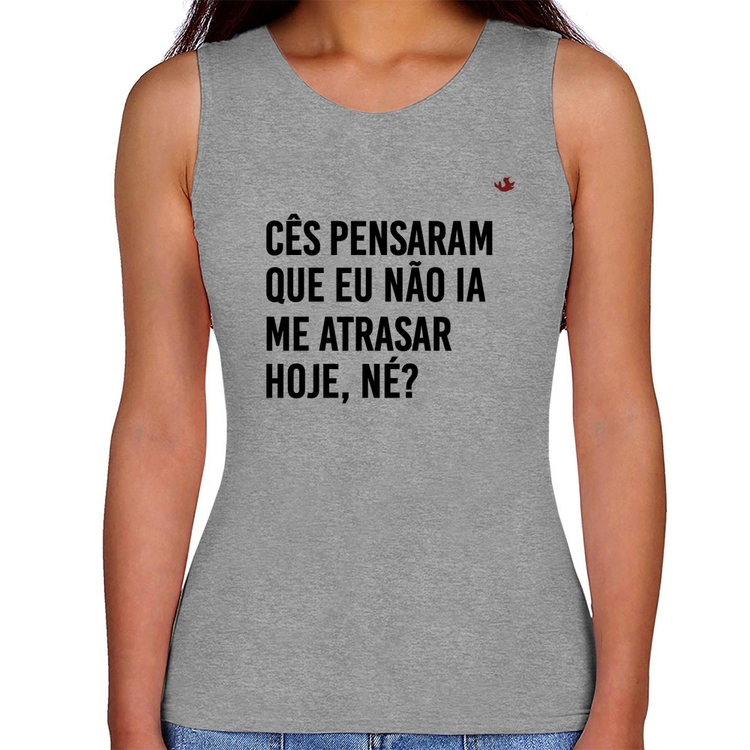 Regata Feminina Cês pensaram que eu não ia me atrasar - Cinza