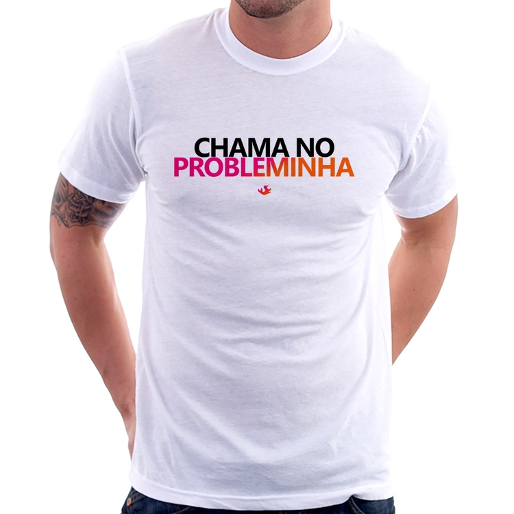 Camiseta Chama no Probleminha