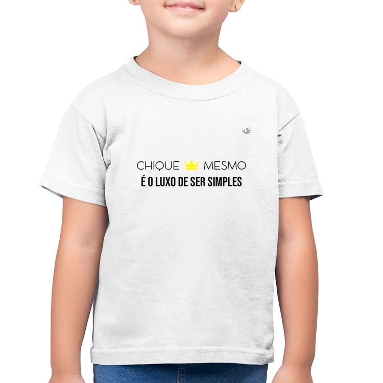 Camiseta Algodão Infantil Chique mesmo é o luxo de ser simples - Branca