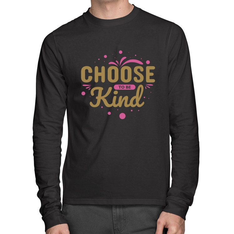 Camiseta Algodão Choose To Be Kind Manga Longa