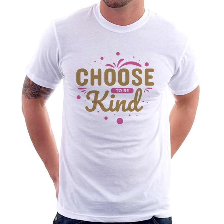 Camiseta Choose To Be Kind