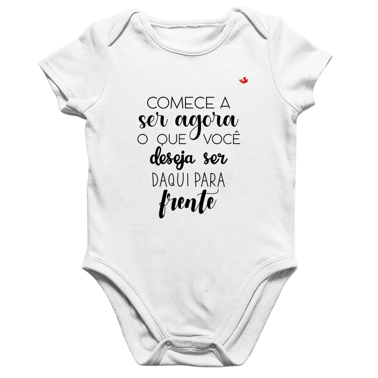 Body Bebê Algodão Comece a ser agora o que você deseja ser daqui para frente - Branco