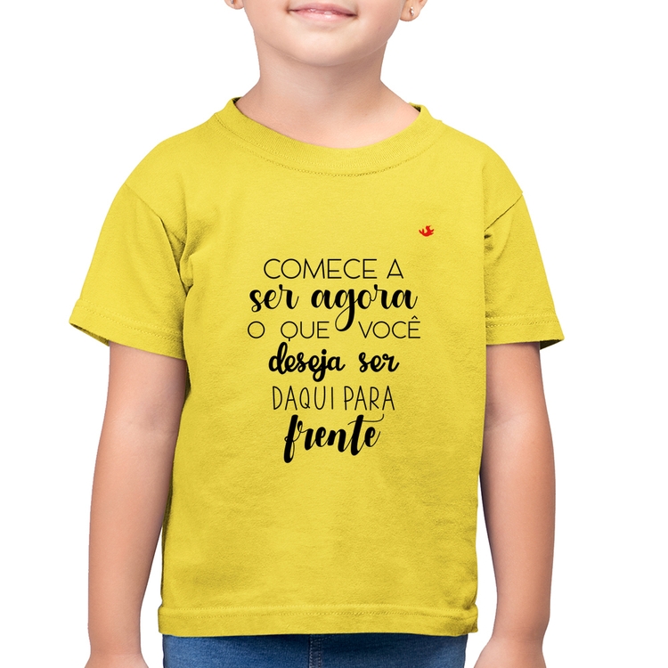Camiseta Algodão Infantil Comece a ser agora o que você deseja ser daqui para frente - Amarelo Canário