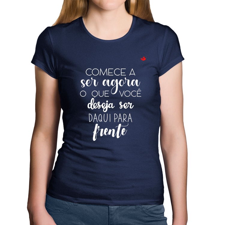 Baby Look Algodão Comece a ser agora o que você deseja ser daqui para frente - Marinho