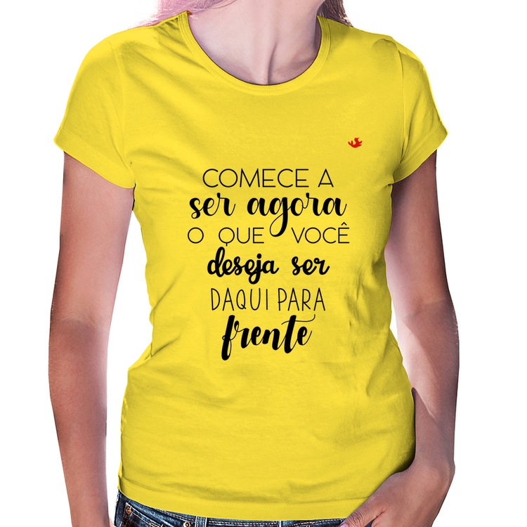 Baby Look Comece a ser agora o que você deseja ser daqui para frente - Amarela