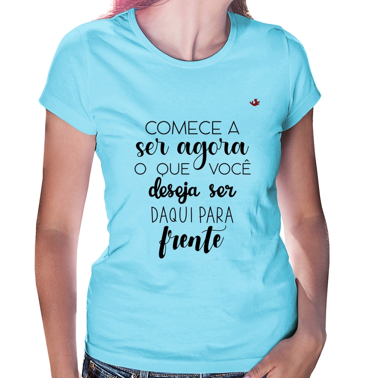 Baby Look Comece a ser agora o que você deseja ser daqui para frente - Azul Bebê