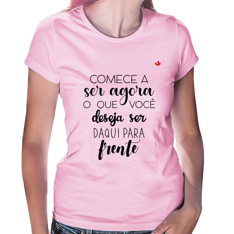 Baby Look Comece a ser agora o que você deseja ser daqui para frente - Rosa Bebê