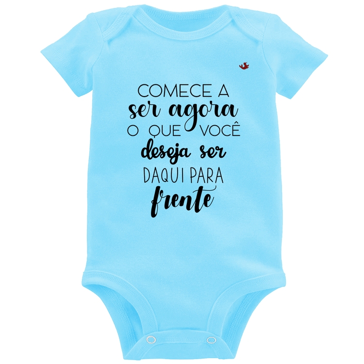 Body Bebê Comece a ser agora o que você deseja ser daqui para frente - Azul Bebê
