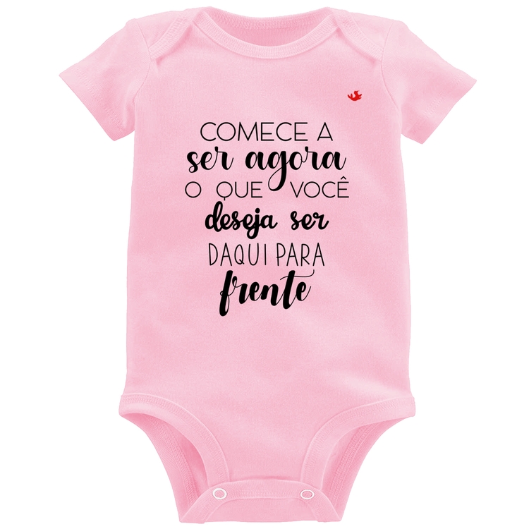 Body Bebê Comece a ser agora o que você deseja ser daqui para frente - Rosa Bebê