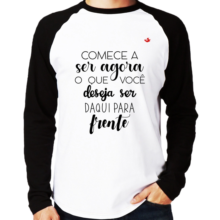 Camiseta Raglan Comece a ser agora o que você deseja ser daqui para frente Manga Longa