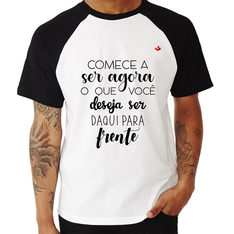 Camiseta Raglan Comece a ser agora o que você deseja ser daqui para frente