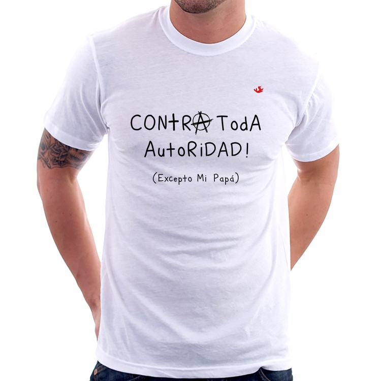 Camiseta Contra toda autoridad... excepto mi papá