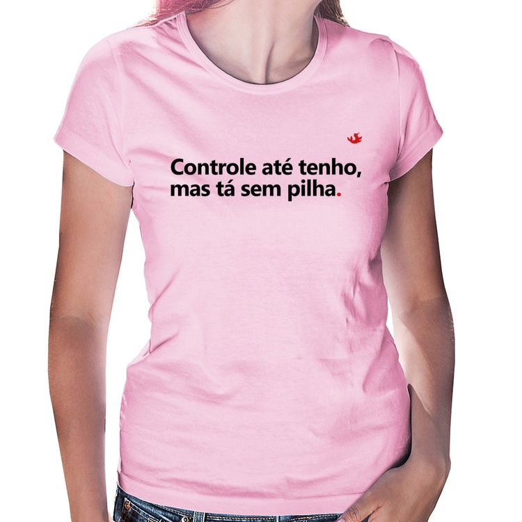 Baby Look Controle até tenho, mas tá sem pilha - Rosa Bebê