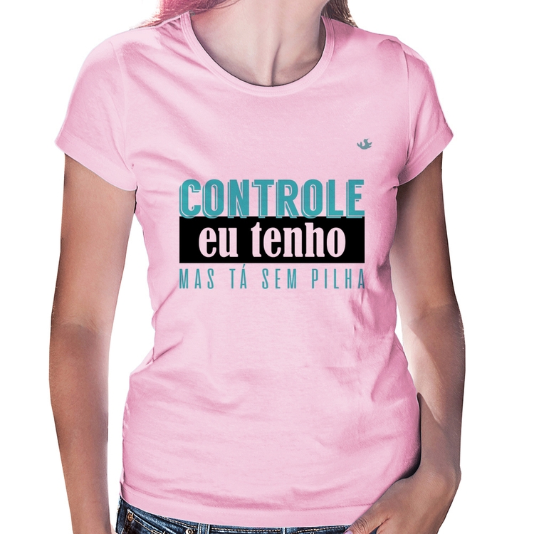 Baby Look Controle eu tenho, mas tá sem pilha - Rosa Bebê