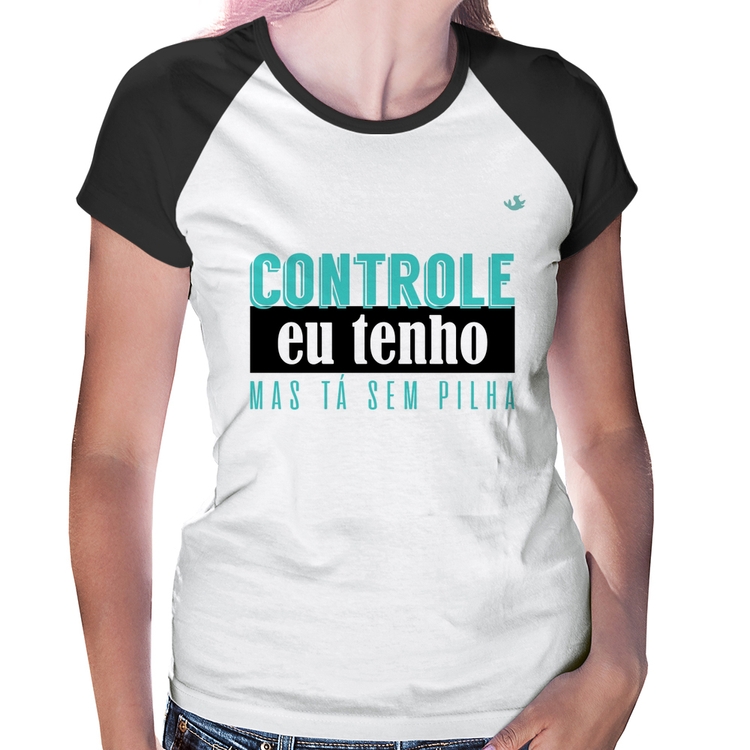 Baby Look Raglan Controle eu tenho, mas tá sem pilha