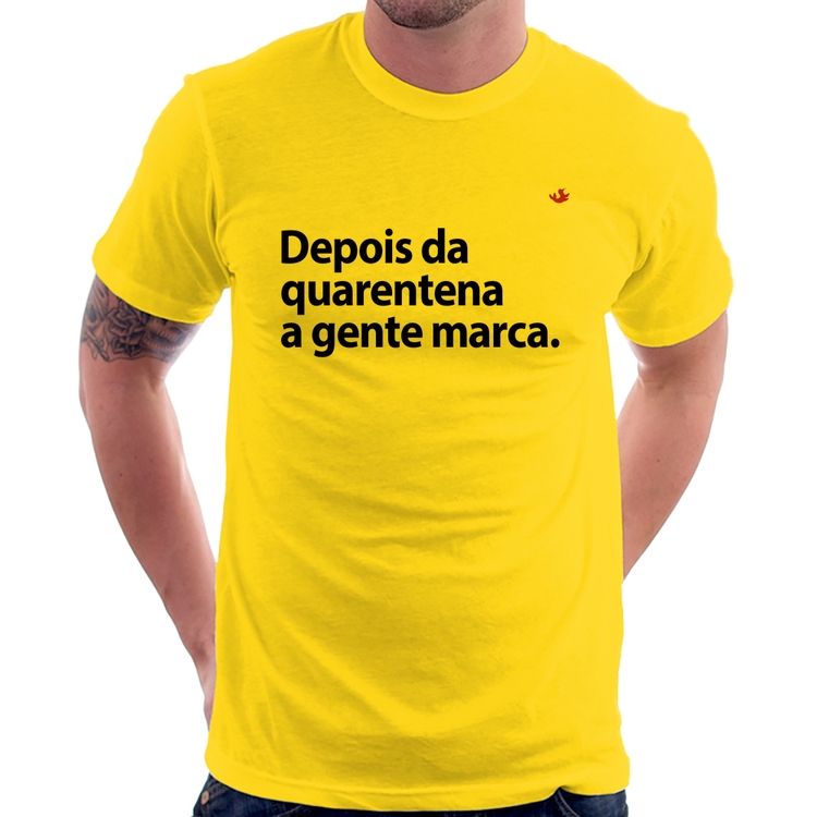 Camiseta Depois da quarentena a gente marca - Amarela