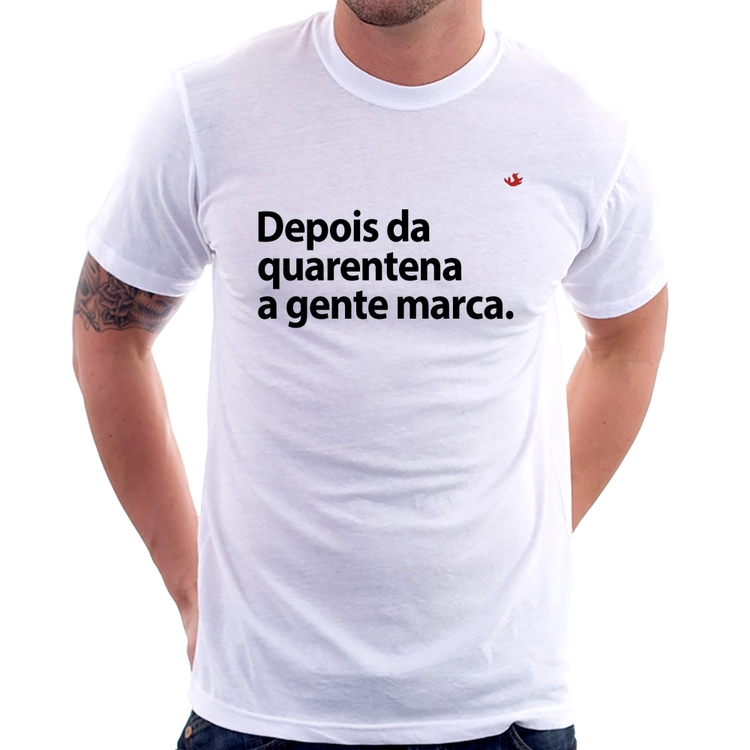 Camiseta Depois da quarentena a gente marca