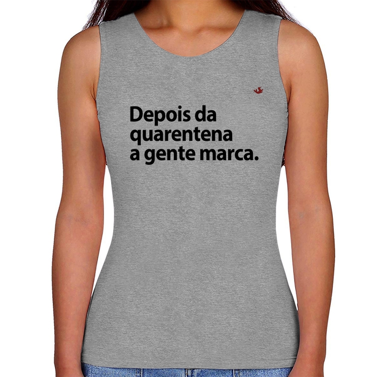 Regata Feminina Depois da quarentena a gente marca - Cinza