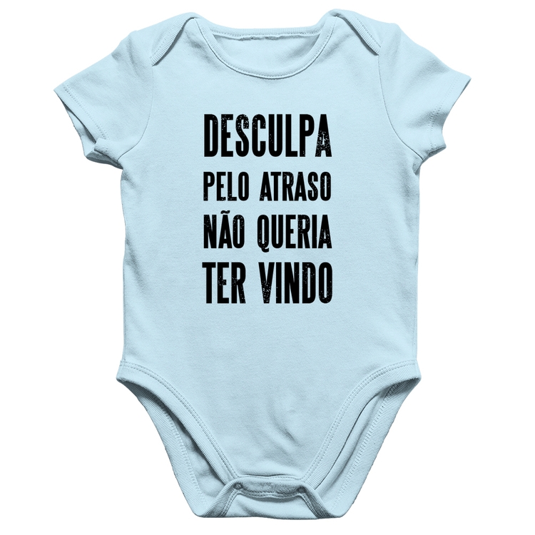 Body Bebê Algodão Desculpa pelo atraso não queria ter vindo - Azul Bebê