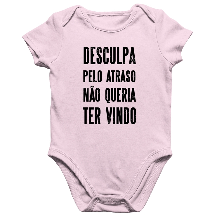 Body Bebê Algodão Desculpa pelo atraso não queria ter vindo - Rosa Bebê