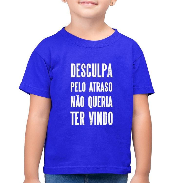 Camiseta Algodão Infantil Desculpa pelo atraso não queria ter vindo - Azul Royal