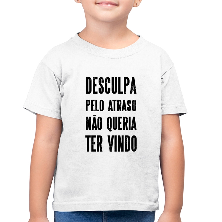 Camiseta Algodão Infantil Desculpa pelo atraso não queria ter vindo - Branca